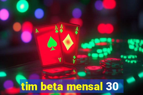 tim beta mensal 30